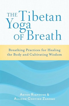 The Tibetan Yoga of Breath: Breathing Practices for Healing the Body and Cultivating Wisdom - Rinpoche, Anyen; Zangmo, Allison Choying