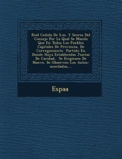 Real Cedula de S.M. y Se Ores del Consejo Por La Qual Se Manda Que En Todos Los Pueblos Capitales de Provincia, de Corregimiento Partido En Donde Haya