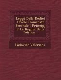 Leggi Della Dodici Tavole Esaminate Secondo I Principj E Le Regole Della Politica...