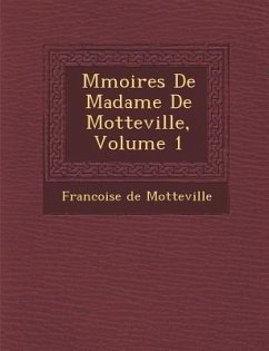 M Moires de Madame de Motteville, Volume 1 - De Motteville, Francoise; Motteville, Francoise De