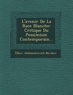 L'Avenir de La Race Blanche: Critique Du Pessimism Contemporain... - Novikov, Iakov Aleksandrovich