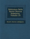 Biblioteca Della Societ Storica Subalpina, Volume 25