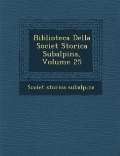 Biblioteca Della Societ Storica Subalpina, Volume 25 - Subalpina, Societ