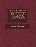 Economía Politico-práctica O Exámen Del Proyecto De Arreglo De La Deuda De España ......