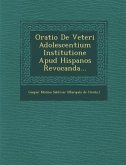 Oratio de Veteri Adolescentium Institutione Apud Hispanos Revocanda...