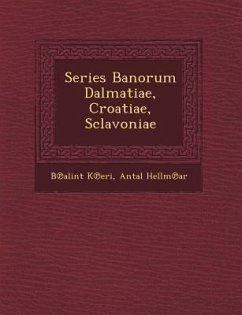 Series Banorum Dalmatiae, Croatiae, Sclavoniae - K. Eri, B. Alint; Hellm Ar, Antal