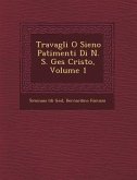 Travagli O Sieno Patimenti Di N. S. Ges� Cristo, Volume 1