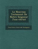 Le Nouveau Testament de Notre Seigneur J Sus-Christ