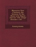 Memoires Pour L'Histoire Des Sciences Et Des Beaux-Arts Depuis Janvier 1701 Jusqu' D Cembre 1767.......