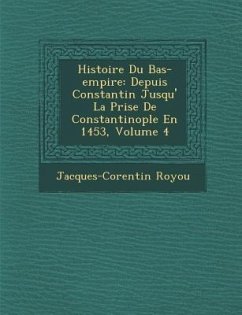 Histoire Du Bas-empire: Depuis Constantin Jusqu'� La Prise De Constantinople En 1453, Volume 4 - Royou, Jacques-Corentin