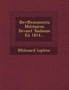 Ev Enements Militaires Devant Toulouse En 1814... - Laplene, Edouard