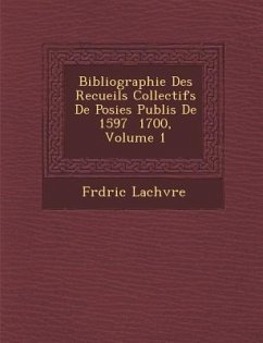 Bibliographie Des Recueils Collectifs de Po Sies Publi S de 1597 1700, Volume 1 - Lach Vre, Fr D. Ric