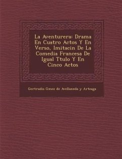 La Aventurera: Drama En Cuatro Actos y En Verso, Imitaci N de La Comedia Francesa de Igual T Tulo y En Cinco Actos