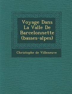 Voyage Dans La Vall E de Barcelonnette (Basses-Alpes) - Villeneuve, Christophe De