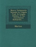 Nuovo Testamento Secondo La Volgata Trad. in Lingua Italiana, E Con Annotazioni Dichiarato......