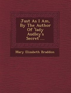 Just as I Am, by the Author of 'Lady Audley's Secret'.... - Braddon, Mary Elizabeth