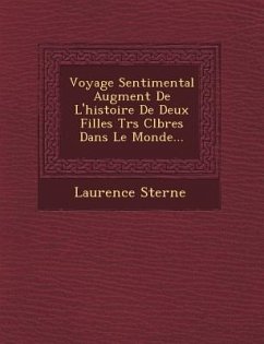 Voyage Sentimental Augment de L'Histoire de Deux Filles Tr S C L Bres Dans Le Monde... - Sterne, Laurence