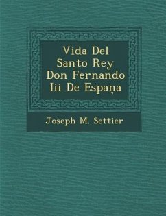 Vida Del Santo Rey Don Fernando Iii De Espaņa - Settier, Joseph M.