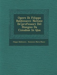 Opere Di Filippo Baldinucci: Notizie De'professori Del Disegno Da Cimabue In Qua - Baldinucci, Filippo