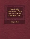 Mathilde: M Moires D'Une Jeune Femme, Volumes 5-8...