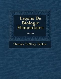 Leçons De Biologie Élémentaire ...... - Parker, Thomas Jeffery