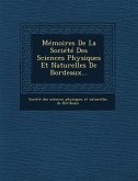 Memoires de La Societe Des Sciences Physiques Et Naturelles de Bordeaux...