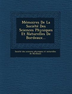 Memoires de La Societe Des Sciences Physiques Et Naturelles de Bordeaux...