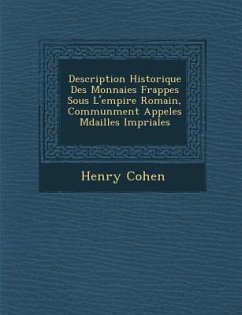 Description Historique Des Monnaies Frapp�es Sous L'empire Romain, Commun�ment Appel�es M�dailles Imp�riales - Cohen, Henry