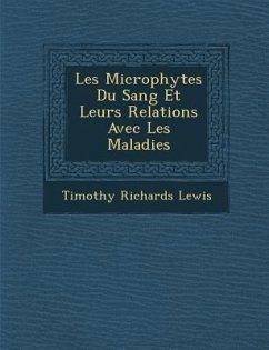 Les Microphytes Du Sang Et Leurs Relations Avec Les Maladies - Lewis, Timothy Richards