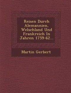 Reisen Durch Alemannien, Welschland Und Frankreich In Jahren 1759-62... - Gerbert, Martin