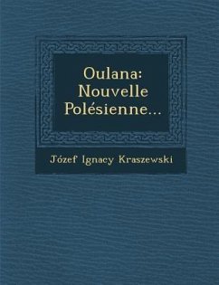 Oulana: Nouvelle Polesienne... - Kraszewski, Jozef Ignacy