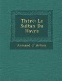 Th Tre: Le Sultan Du Havre