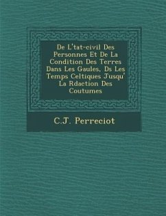 de L' Tat-Civil Des Personnes Et de La Condition Des Terres Dans Les Gaules, D S Les Temps Celtiques Jusqu' La R Daction Des Coutumes - Perreciot, C. J.