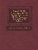 Report of the Proceedings of the Annual Convention of the American Federation of Labor...