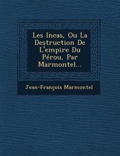 Les Incas, Ou La Destruction de L'Empire Du Perou, Par Marmontel... - Marmontel, Jean Francois