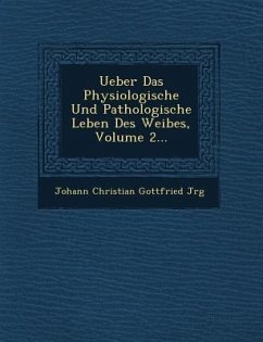 Ueber Das Physiologische Und Pathologische Leben Des Weibes, Volume 2...