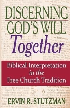 Discerning God's Will Together: Biblical Interpretation in the Free Church Tradition - Stutzman, Ervin R.
