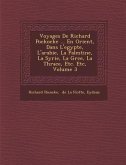 Voyages De Richard Pockocke ... En Orient, Dans L'egypte, L'arabie, La Palestine, La Syrie, La Gr&#65533;ce, La Thrace, Etc. Etc, Volume 3