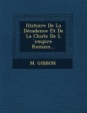 Histoire de La Decadence Et de La Chute de L Empire Romain...