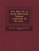 Une Nuit de la Garde Nationale: Tableau-Vaudeville En Un Acte...