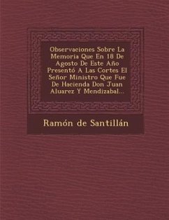 Observaciones Sobre La Memoria Que En 18 De Agosto De Este Año Presentó A Las Cortes El Señor Ministro Que Fue De Hacienda Don Juan Aluarez Y Mendizab - Santillan, Ramon De