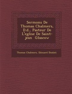 Sermons De Thomas Chalmers, D.d., Pasteur De L'eglise De Saint-jean � Glascow - Chalmers, Thomas; Diodati, Edouard
