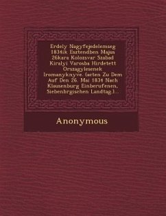 Erdely Nagyfejedelemseg 1834ik Esztend Ben Majus 26kara Kolozsvar Szabad Kiralyi Varosba Hirdetett Orszagy Lesenek Iromanyk Nyve. (Acten Zu Dem Auf de - Anonymous