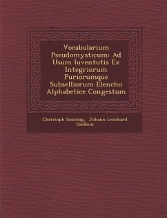 Vocabularium Pseudomysticum: Ad Usum Iuventutis Ex Integriorum Puriorumque Subselliorum Elencho Alphabetice Congestum - Sonntag, Christoph