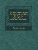 Journal Oeconomique Ou M Emoires, Notes Et Avis Sur L'Agriculture, Les Arts, Le Commerce...