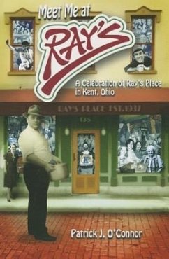 Meet Me at Ray's: A Celebration of Ray's Place in Kent, Ohio - O'Connor, Patrick J.