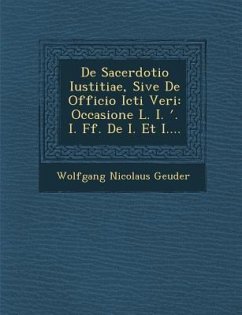 De Sacerdotio Iustitiae, Sive De Officio Icti Veri: Occasione L. I. ʹ. I. Ff. De I. Et I.... - Geuder, Wolfgang Nicolaus
