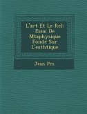 L'Art Et Le R El: Essai de M Taphysique Fond E Sur L'Esth Tique