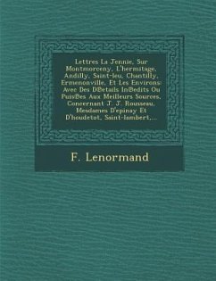 Lettres La Jennie, Sur Montmorceny, L'Hermitage, Andilly, Saint-Leu, Chantilly, Ermenonville, Et Les Environs: Avec Des D Etails in Edits Ou Puis Es A - Lenormand, F.