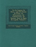 Vie de Scipion de Ricci, V Que de Pistoie Et Prato, Et R Formateur Du Catholicisme, En Toscane, Sous Le R Gne de L Opold, Volume 1